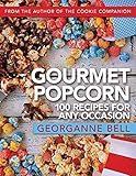 Gourmet Popcorn: 100 Recipes for Any Occasion